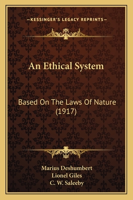 An Ethical System: Based on the Laws of Nature (1917) - Deshumbert, Marius, and Giles, Lionel, Professor (Translated by), and Saleeby, C W (Foreword by)