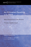 An Ethiopian Reading of the Bible: Biblical Interpretation of the Ethiopian Orthodox Tewahido Church