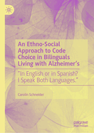 An Ethno-Social Approach to Code Choice in Bilinguals Living with Alzheimer's: "In English or in Spanish? I Speak Both Languages."