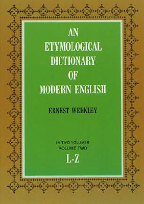 An Etymological Dictionary of Modern English, Vol. 2 - Weekley, Ernest