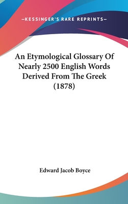 An Etymological Glossary Of Nearly 2500 English Words Derived From The Greek (1878) - Boyce, Edward Jacob