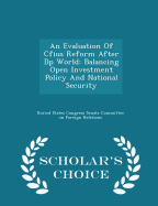 An Evaluation of Cfius Reform After DP World: Balancing Open Investment Policy and National Security - Scholar's Choice Edition