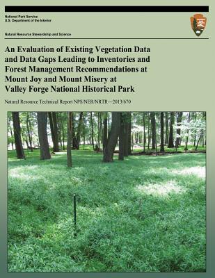 An Evaluation of Existing Vegetation Data and Data Gaps Leading to Inventories and Forest Management Recommendations at Mount Joy and Mount Misery at Valley Forge National Historical Park - Johnson, Sarah E, and National Park Service (Editor), and Abrams, Marc D