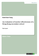 An evaluation of teacher effectiveness of a Hong Kong secondary school: Final report