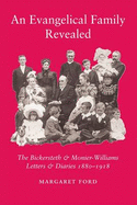 An Evangelical Family Revealed: The Bickersteth & Monier-Williams Letters & Diaries 1880-1918