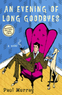 An Evening of Long Goodbyes - Murray, Paul