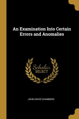 An Examination Into Certain Errors and Anomalies - Chambers, John David