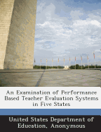 An Examination of Performance Based Teacher Evaluation Systems in Five States