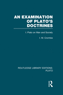 An Examination of Plato's Doctrines: I. Plato on Man and Society