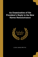 An Examination of the President's Reply to the New Haven Remonstrance
