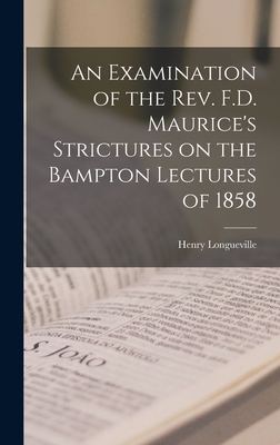 An Examination of the Rev. F.D. Maurice's Strictures on the Bampton Lectures of 1858 - Mansel, Henry Longueville 1820-1871