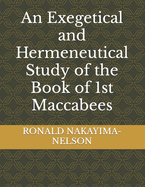 An Exegetical and Hermeneutical Study of the Book of 1st Maccabees