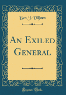 An Exiled General (Classic Reprint)