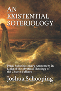 An Existential Soteriology: Penal Substitutionary Atonement in Light of the Mystical Theology of the Church Fathers