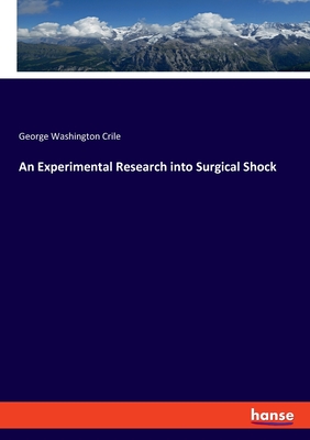 An Experimental Research into Surgical Shock - Crile, George Washington