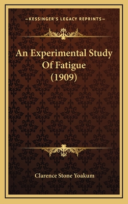 An Experimental Study of Fatigue (1909) - Yoakum, Clarence Stone