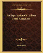 An Explanation of Luther's Small Catechism