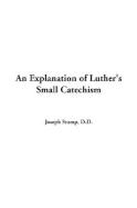An Explanation of Luther's Small Catechism