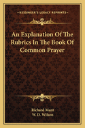 An Explanation of the Rubrics in the Book of Common Prayer