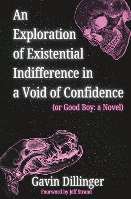 An Exploration of Existential Indifference in a Void of Confidence (or Good Boy: a Novel) - Strand, Jeff (Foreword by), and Dillinger, Gavin