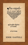 An Exposition of Certaine Difficult and Obscure Wordes, and Termes of the Lawes of This Realme: Newly Set Foorth & Augmented, Both in French and English, for the Helpe of Such Yonge Studentes as Are Desirous to Attaine the Knowledge of the Same...