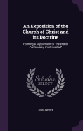 An Exposition of the Church of Christ and its Doctrine: Forming a Supplement to "the end of Controversy, Controverted"