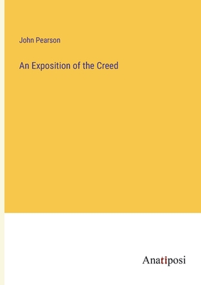 An Exposition of the Creed - Pearson, John