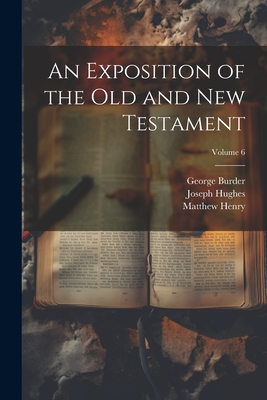 An Exposition of the Old and New Testament; Volume 6 - Henry, Matthew, and Burder, George, and Palmer, Samuel