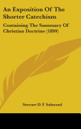 An Exposition Of The Shorter Catechism: Containing The Summary Of Christian Doctrine (1899)