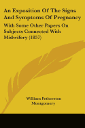 An Exposition Of The Signs And Symptoms Of Pregnancy: With Some Other Papers On Subjects Connected With Midwifery (1857)