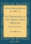 An Exposition of the Thirty-Nine Articles: Historical and Doctrinal (Classic Reprint)