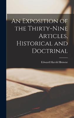 An Exposition of the Thirty-Nine Articles, Historical and Doctrinal - Browne, Edward Harold
