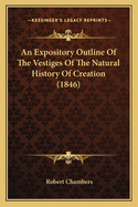 An Expository Outline of the Vestiges of the Natural History of Creation (1846)