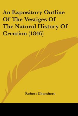An Expository Outline Of The Vestiges Of The Natural History Of Creation (1846) - Chambers, Robert, Professor