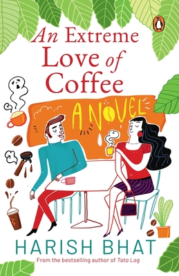 An Extreme Love of Coffee: A Novel - Bhat, Harish