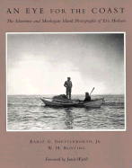 An Eye for the Coast: The Maritime and Monhegan Island Photographs of Eric Hudson - Shettleworth, Earle G, Jr., and Hudson, Eric (Photographer), and Bunting, William H