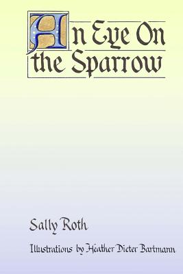An Eye on the Sparrow: The Bird Lover's Bible - Roth, Sally