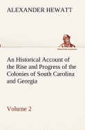 An Historical Account of the Rise and Progress of the Colonies of South Carolina and Georgia, Volume 2