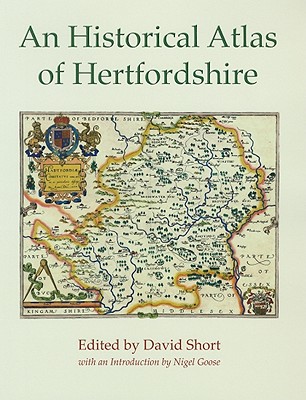 An Historical Atlas of Hertfordshire - Short, David (Editor)