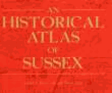 An Historical Atlas of Sussex