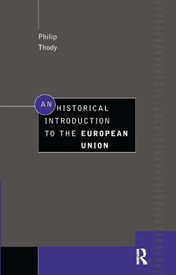 An Historical Introduction to the European Union - Thody, Philip