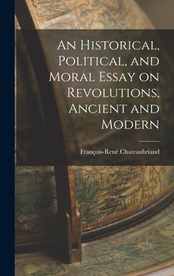 An Historical, Political, and Moral Essay on Revolutions, Ancient and Modern - Chateaubriand, Franois-Ren