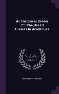 An Historical Reader For The Use Of Classes In Academies