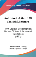 An Historical Sketch Of Sanscrit Literature: With Copious Bibliographical Notices Of Sanscrit Works And Translations (1832)