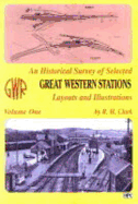 An Historical Survey Of Selected Great Western Stations Volume One