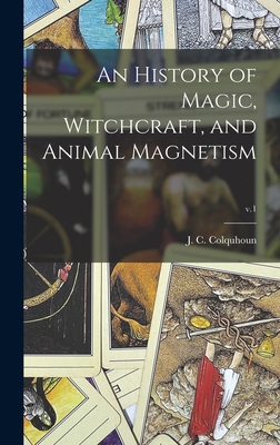 An History of Magic, Witchcraft, and Animal Magnetism; v.1 - Colquhoun, J C (John Campbell) 178 (Creator)