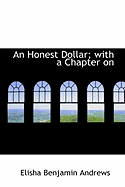 An Honest Dollar; With a Chapter on