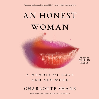 An Honest Woman: A Memoir of Love and Sex Work - Shane, Charlotte, and Kelly, Caitlin (Read by)