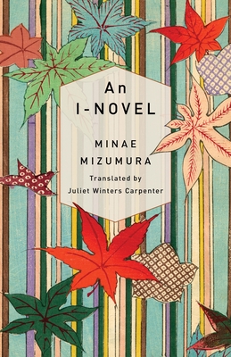 An I-Novel - Mizumura, Minae, and Carpenter, Juliet Winters (Translated by)