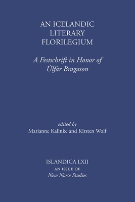 An Icelandic Literary Florilegium: A Festschrift in Honor of lfar Bragason - Kalinke, Marianne E. (Editor), and Wolf, Kirsten (Editor)